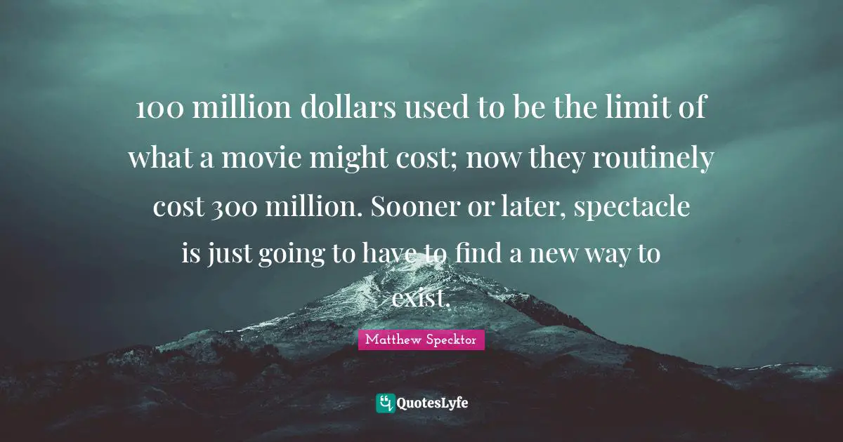 100 million dollars used to be the limit of what a movie might cost; now they routinely cost 300 million. Sooner or later, spectacle is just going to have to find a new way to exist.