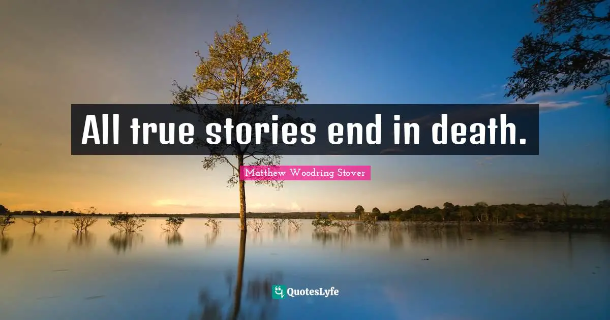 All true stories end in death.