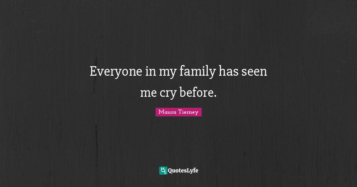 Everyone in my family has seen me cry before.