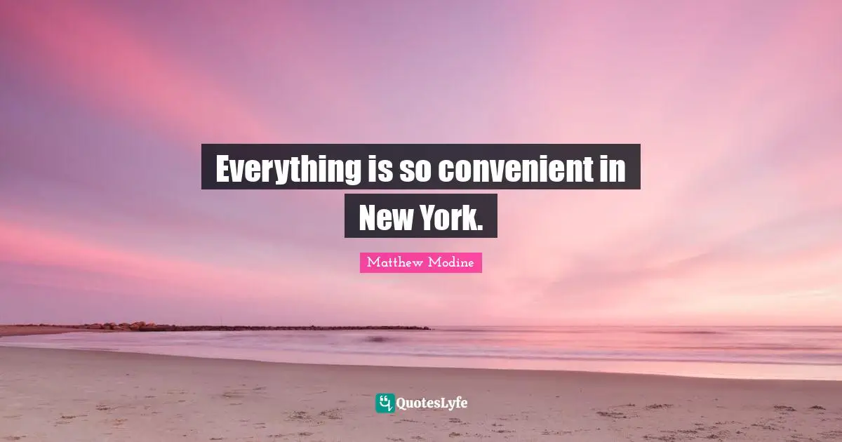 Everything is so convenient in New York.