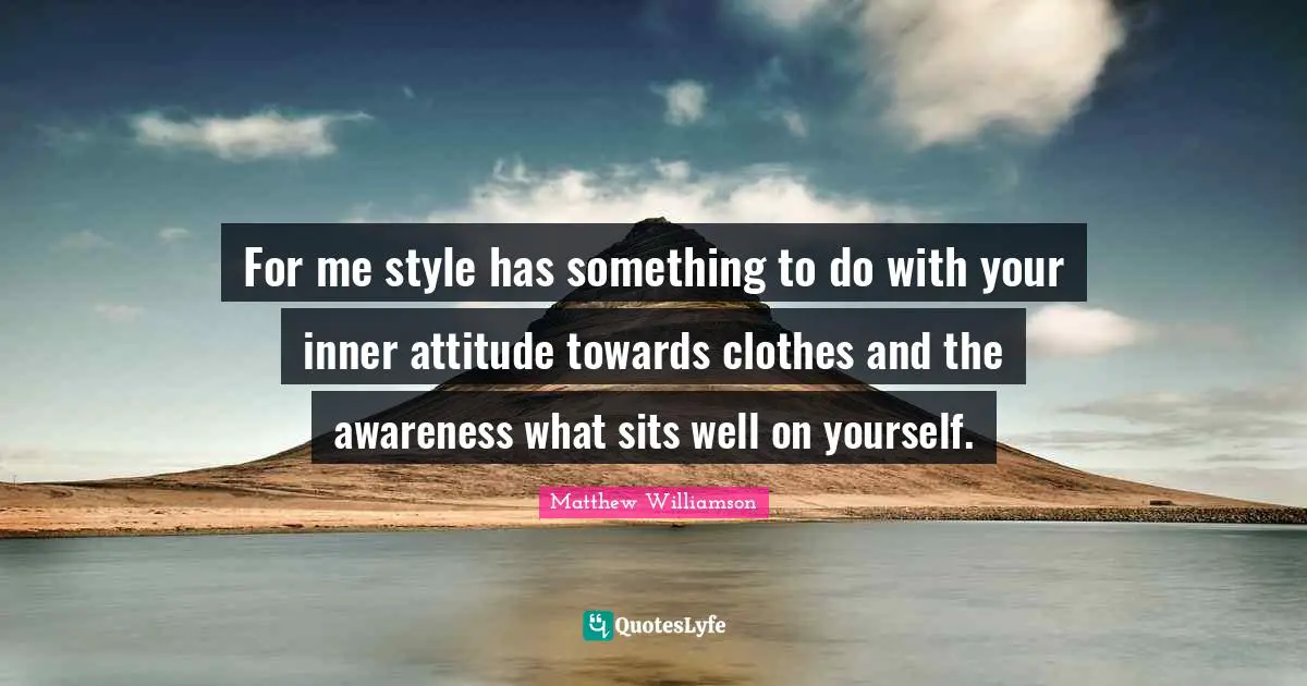 For me style has something to do with your inner attitude towards clothes and the awareness what sits well on yourself.