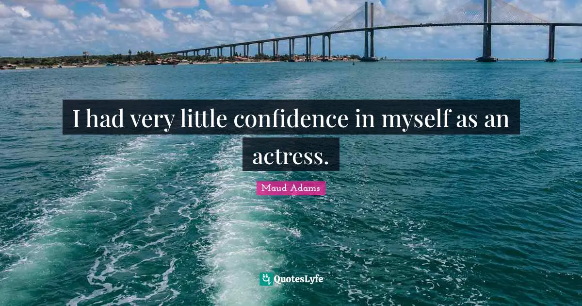 Maud Adams Quotes: "I had very little confidence in myself as an actress."