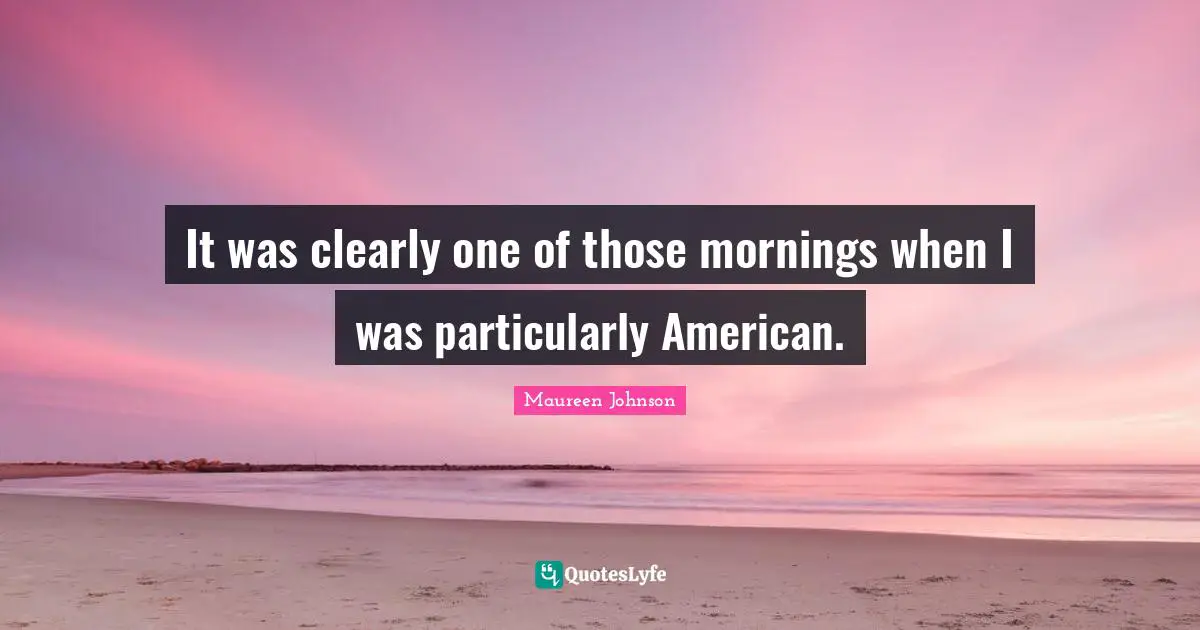 It was clearly one of those mornings when I was particularly American.