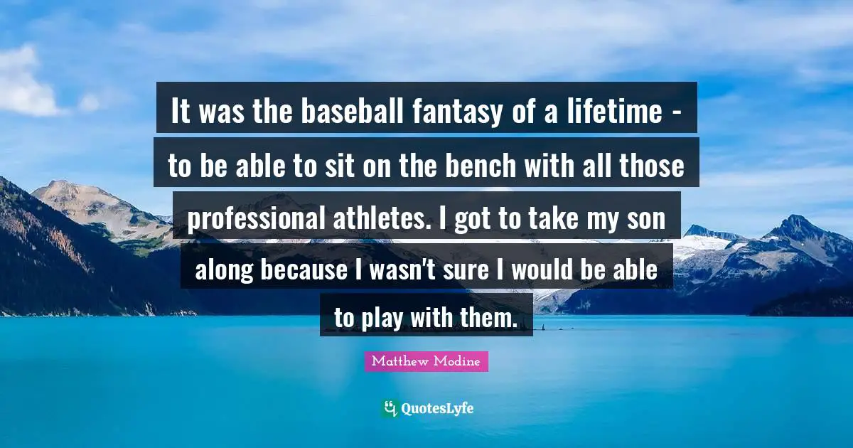 It was the baseball fantasy of a lifetime - to be able to sit on the bench with all those professional athletes. I got to take my son along because I wasn't sure I would be able to play with them.
