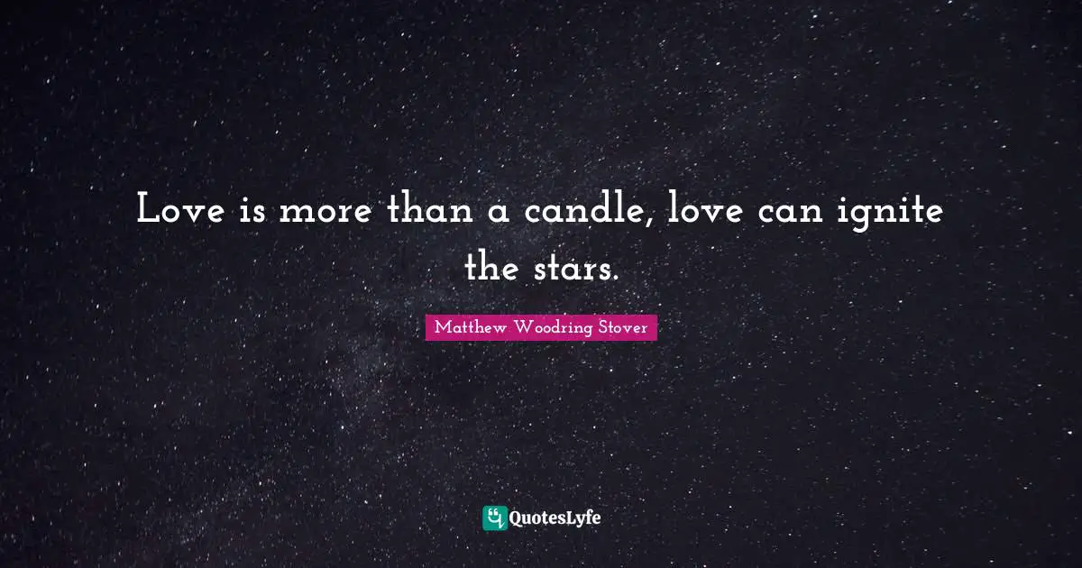 Ignite Quotes: "Love is more than a candle, love can ignite the stars."
