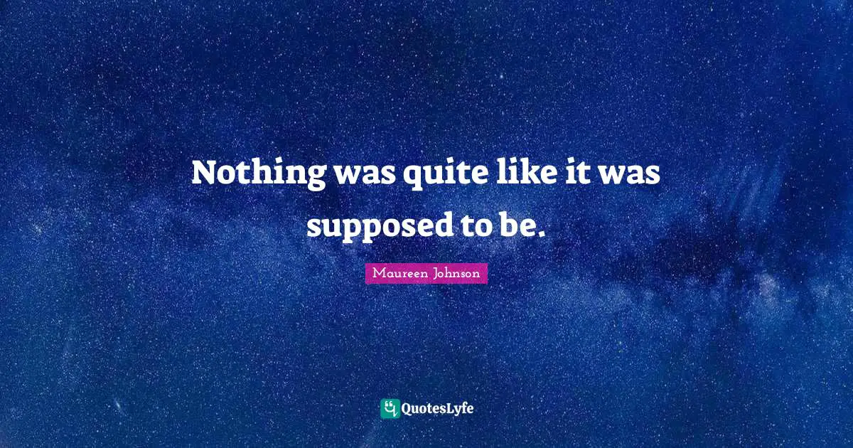 Nothing was quite like it was supposed to be.