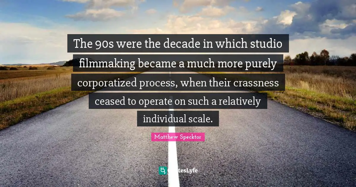 The 90s were the decade in which studio filmmaking became a much more purely corporatized process, when their crassness ceased to operate on such a relatively individual scale.