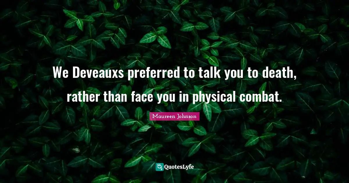 We Deveauxs preferred to talk you to death, rather than face you in physical combat.