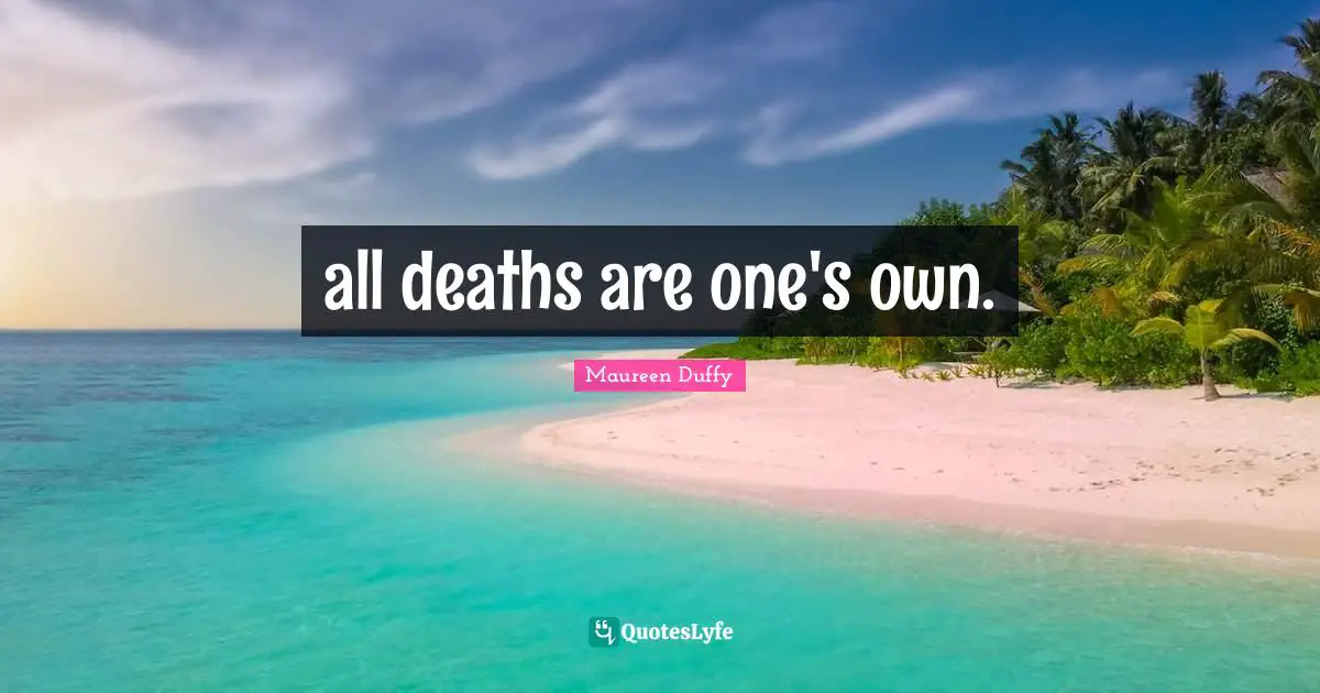 all deaths are one's own.