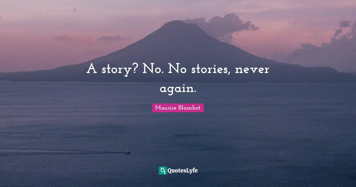A story? No. No stories, never again.