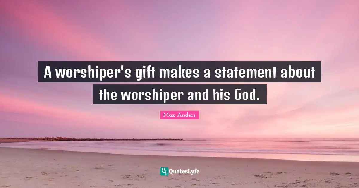 A worshiper's gift makes a statement about the worshiper and his God.