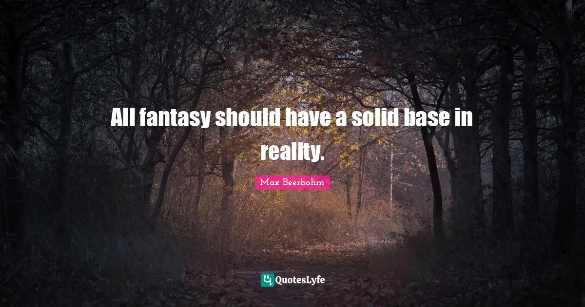 All fantasy should have a solid base in reality.