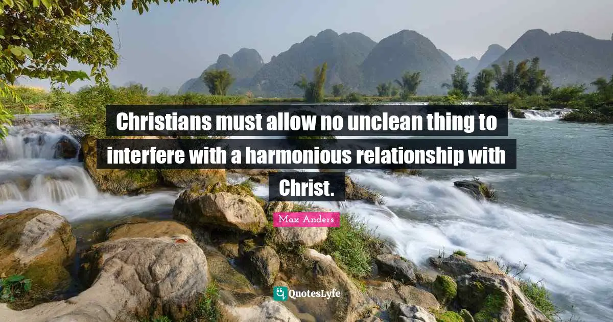 Christians must allow no unclean thing to interfere with a harmonious relationship with Christ.