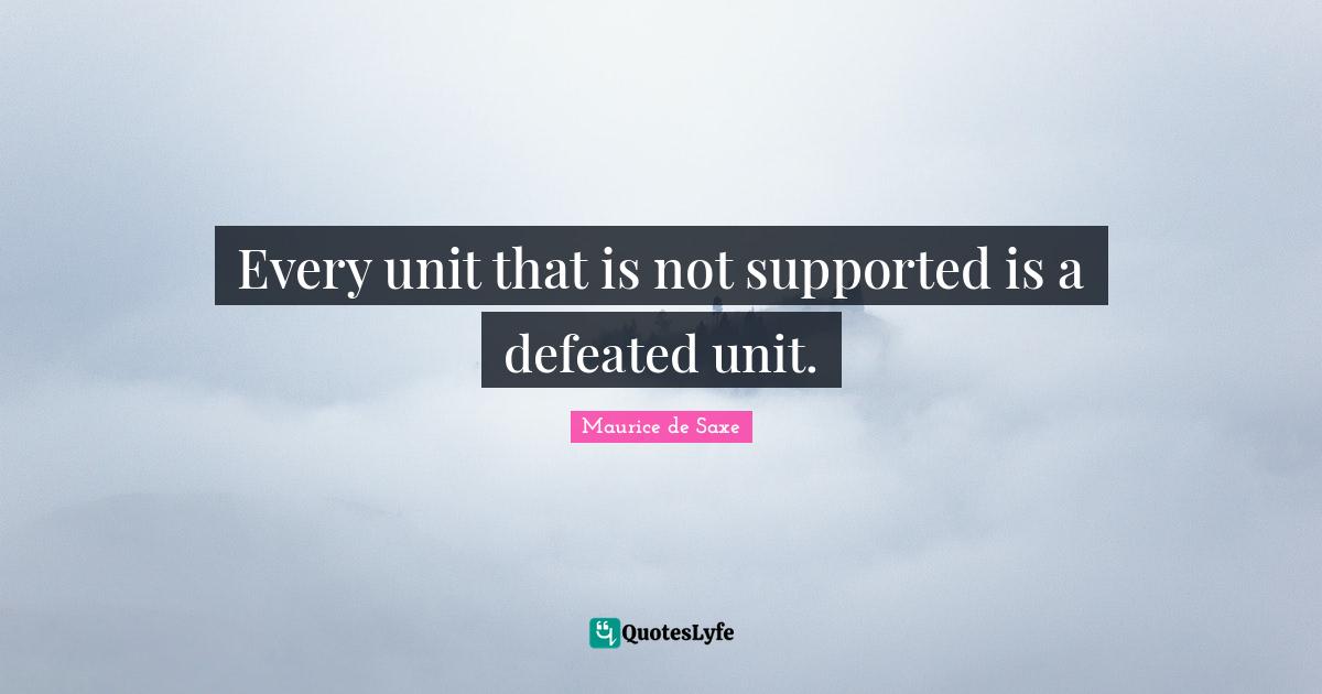 Every unit that is not supported is a defeated unit.