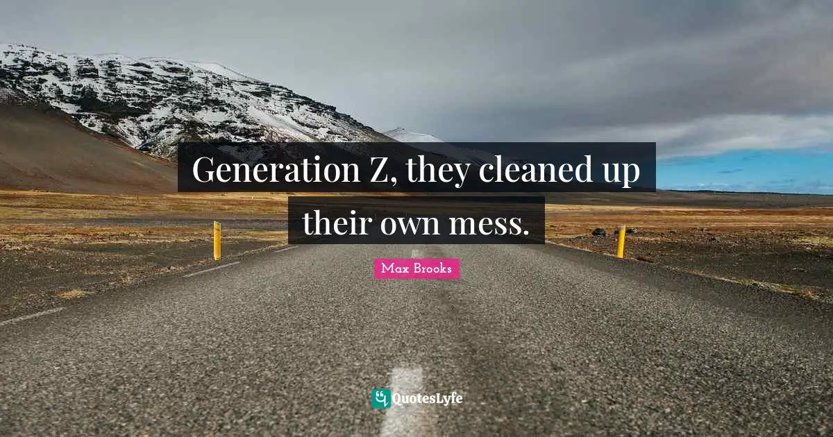 Generation Z, they cleaned up their own mess.