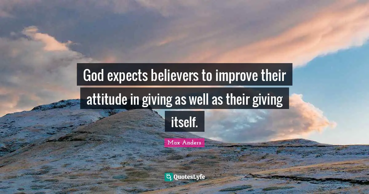 God expects believers to improve their attitude in giving as well as their giving itself.