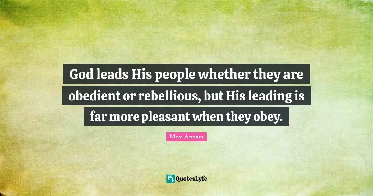 God leads His people whether they are obedient or rebellious, but His leading is far more pleasant when they obey.
