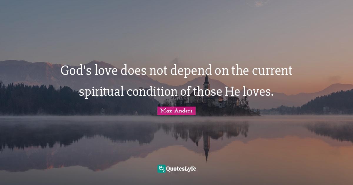 God's love does not depend on the current spiritual condition of those He loves.