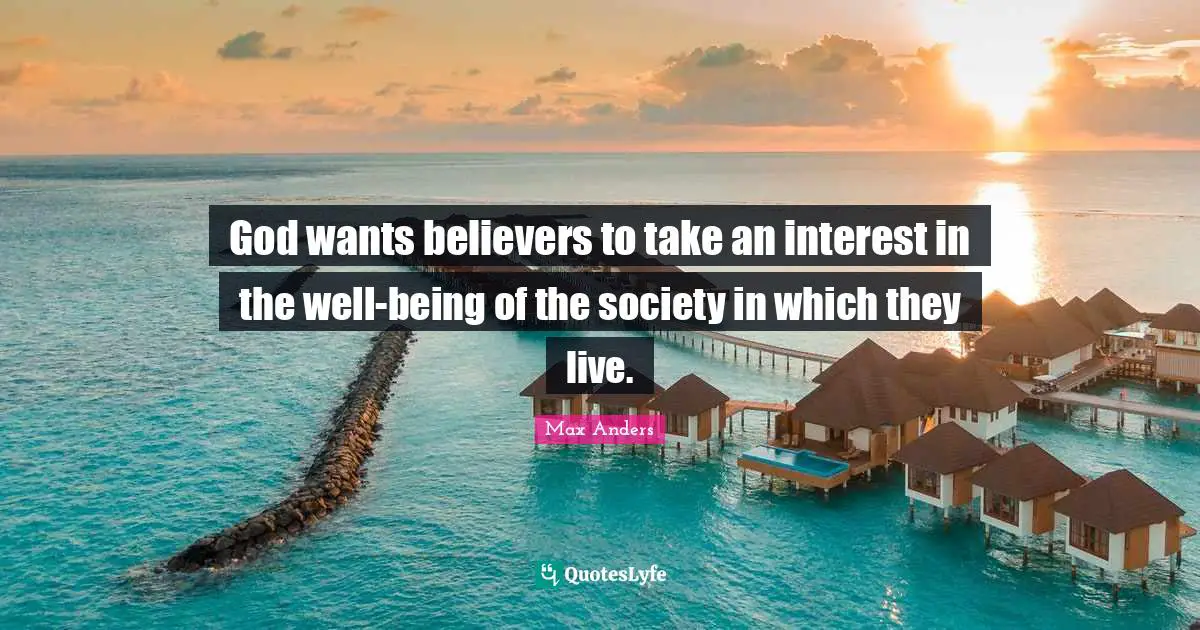 God wants believers to take an interest in the well-being of the society in which they live.