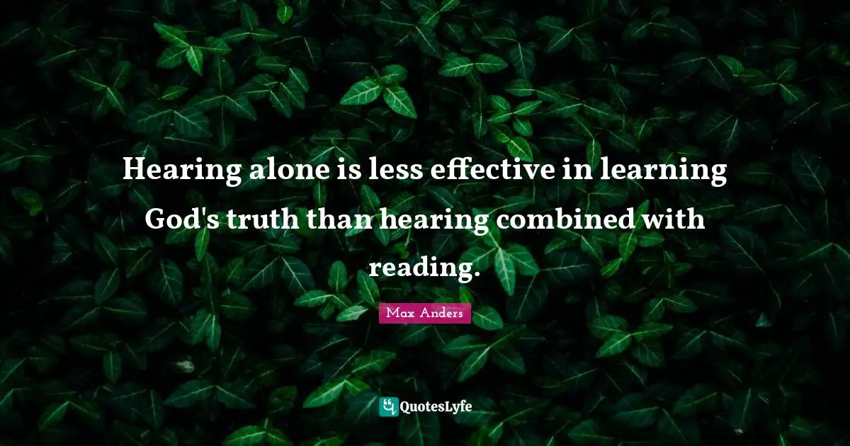 Hearing alone is less effective in learning God's truth than hearing combined with reading.