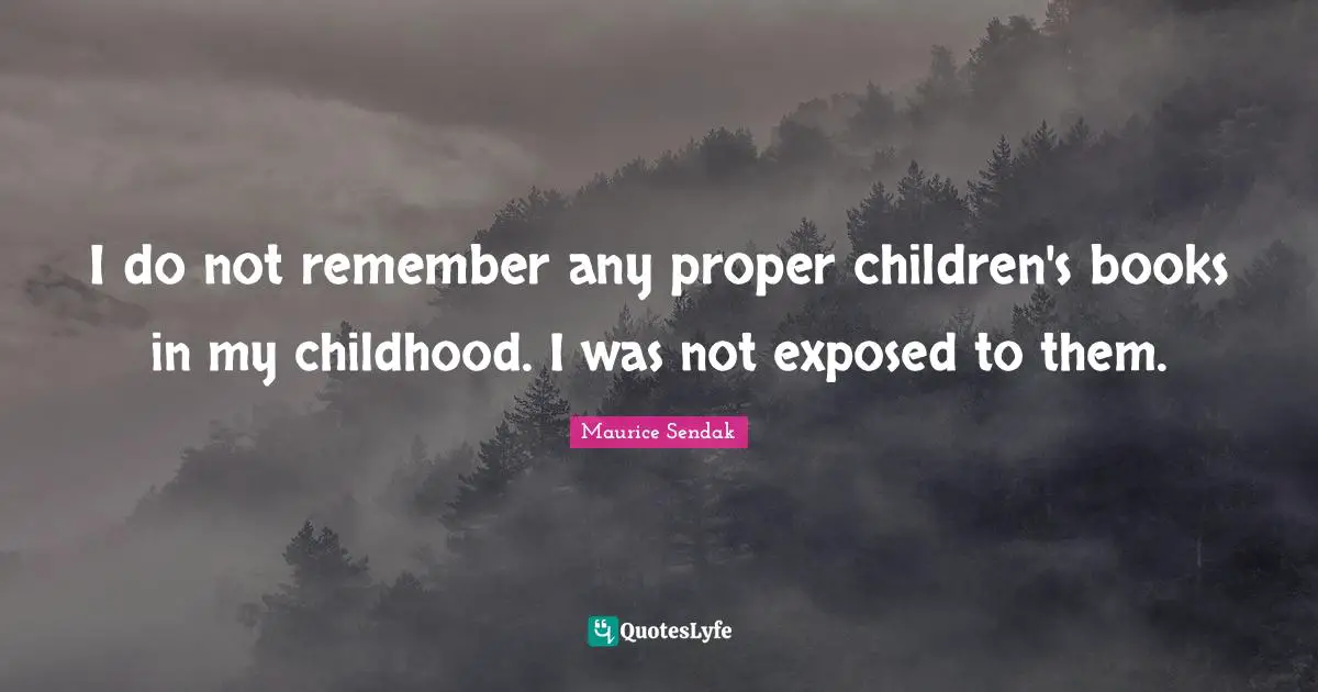 I do not remember any proper children's books in my childhood. I was not exposed to them.