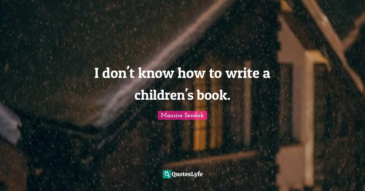 I don't know how to write a children's book.