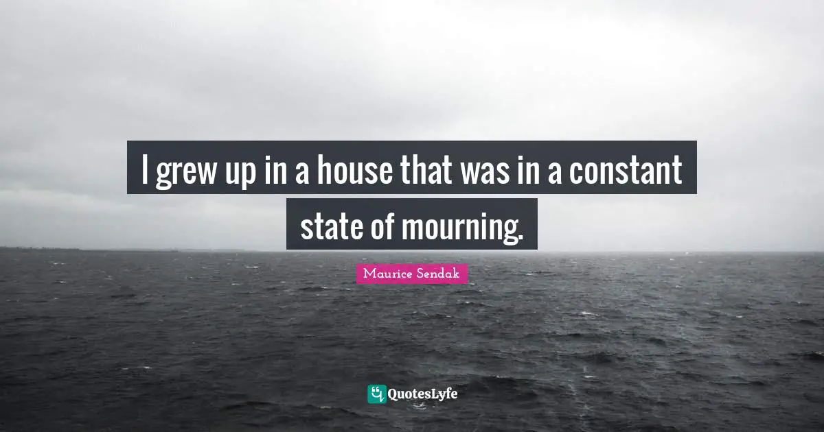 I grew up in a house that was in a constant state of mourning.
