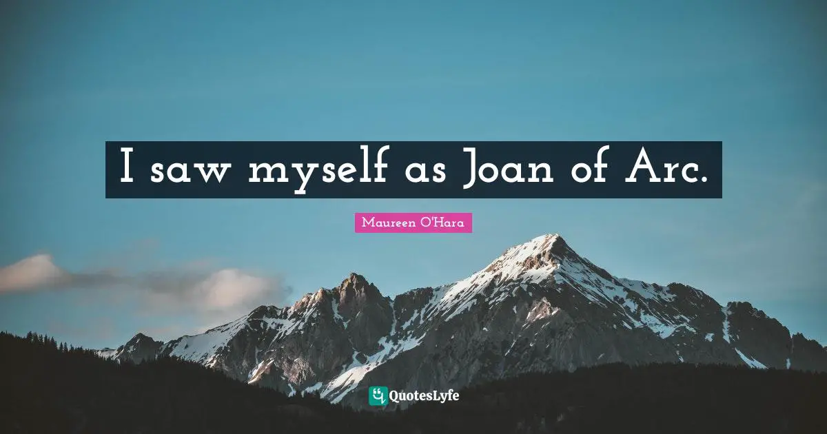 I saw myself as Joan of Arc.