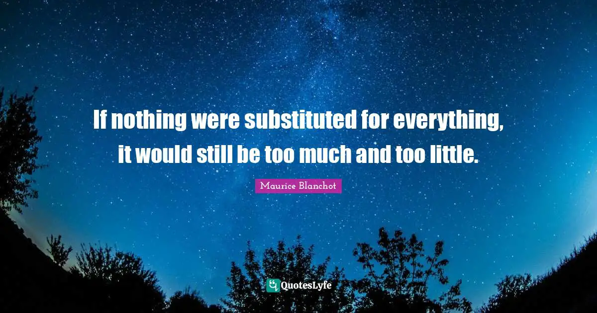 If nothing were substituted for everything, it would still be too much and too little.