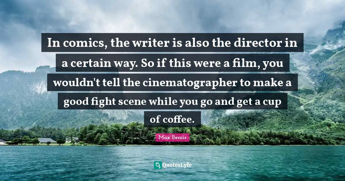 In comics, the writer is also the director in a certain way. So if this were a film, you wouldn't tell the cinematographer to make a good fight scene while you go and get a cup of coffee.