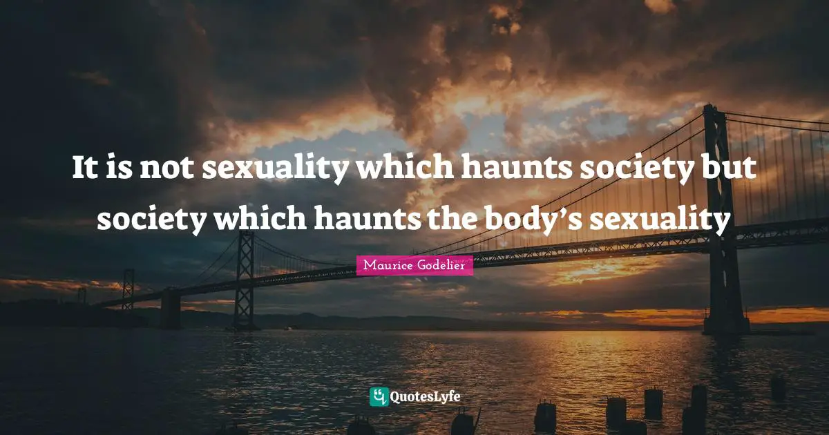 It is not sexuality which haunts society but society which haunts the body’s sexuality