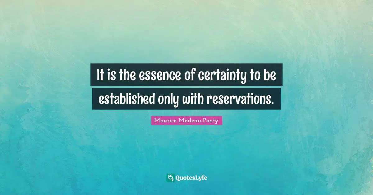 No Reservations Quotes: "It is the essence of certainty to be established only with reservations."