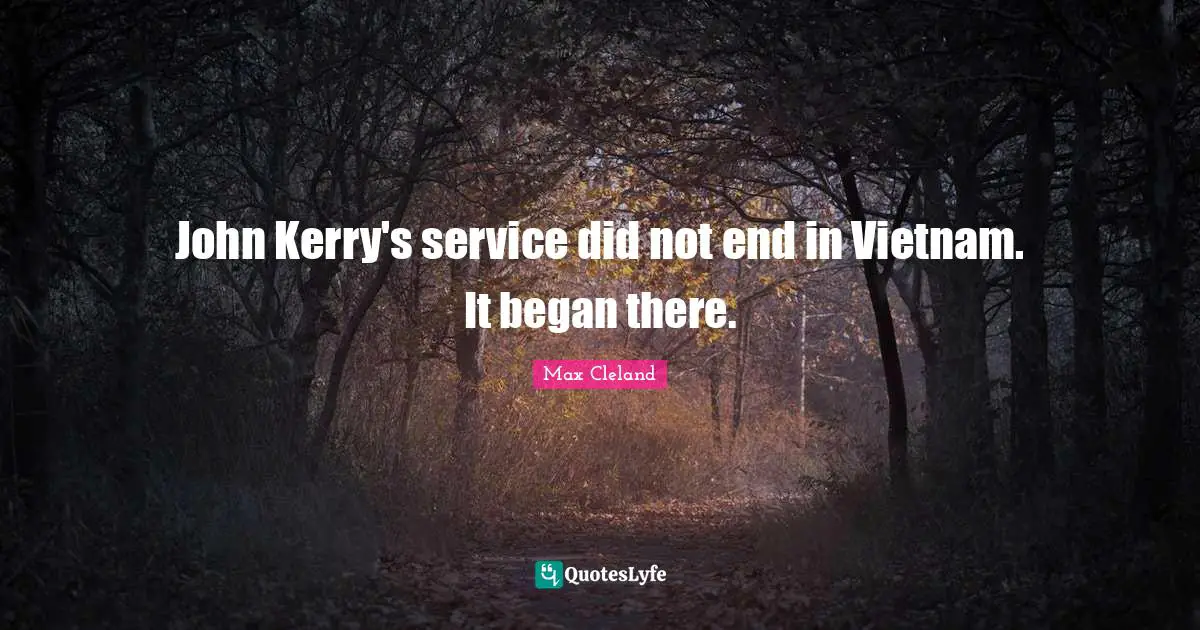 John Kerry's service did not end in Vietnam. It began there.