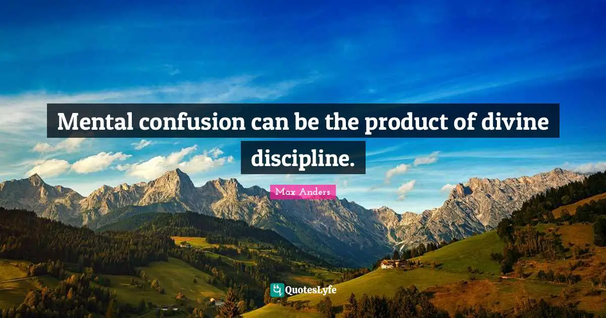 Mental confusion can be the product of divine discipline.