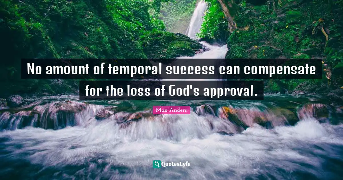 No amount of temporal success can compensate for the loss of God's approval.