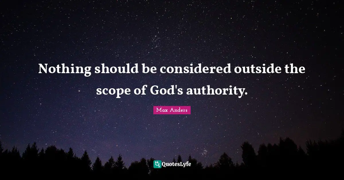 Nothing should be considered outside the scope of God's authority.