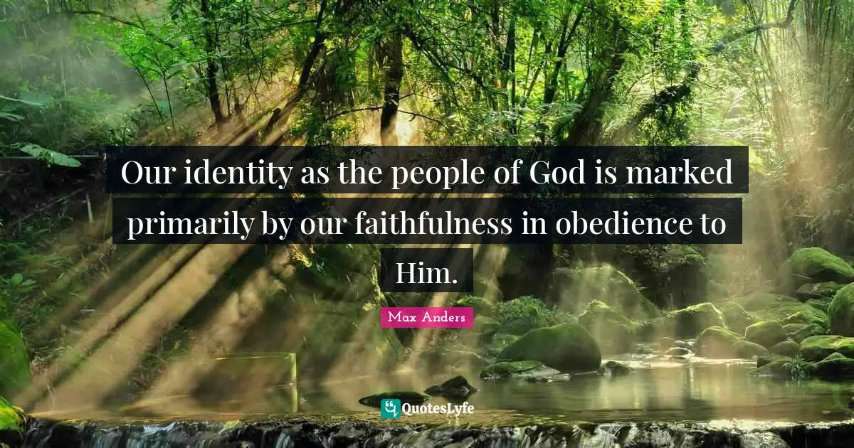 Our identity as the people of God is marked primarily by our faithfulness in obedience to Him.