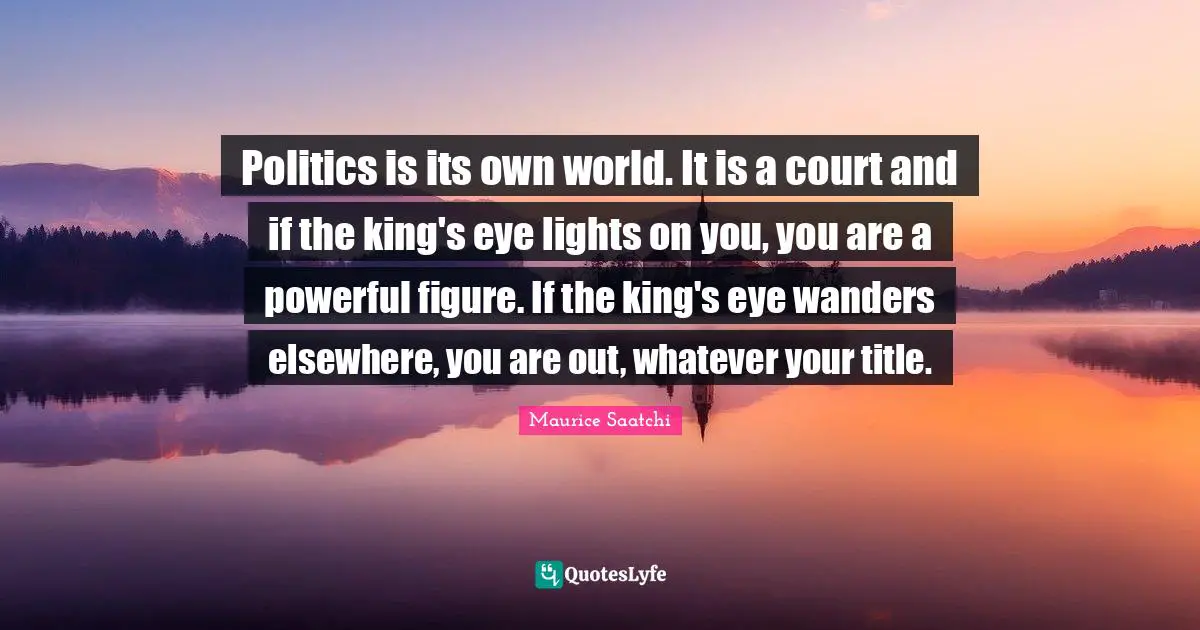 Politics is its own world. It is a court and if the king's eye lights on you, you are a powerful figure. If the king's eye wanders elsewhere, you are out, whatever your title.
