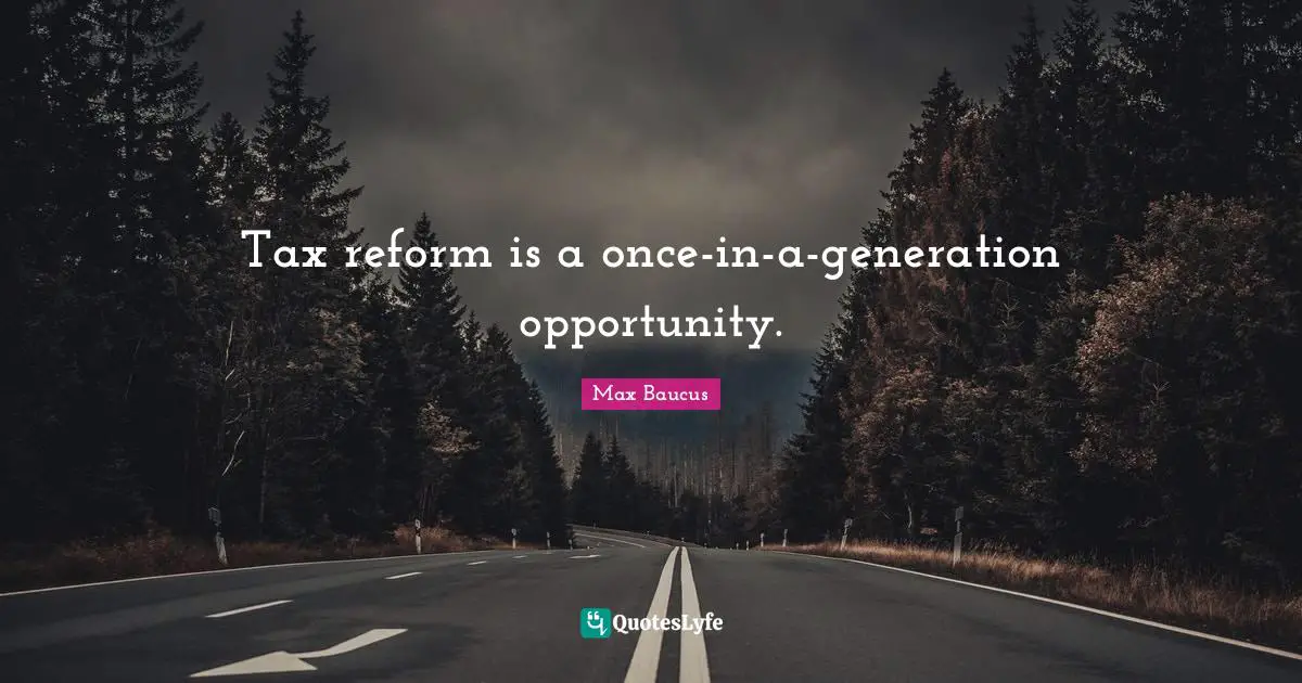 Tax reform is a once-in-a-generation opportunity.