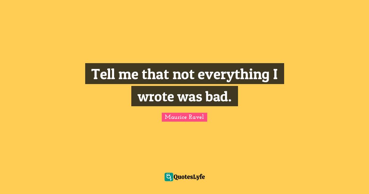 Tell me that not everything I wrote was bad.