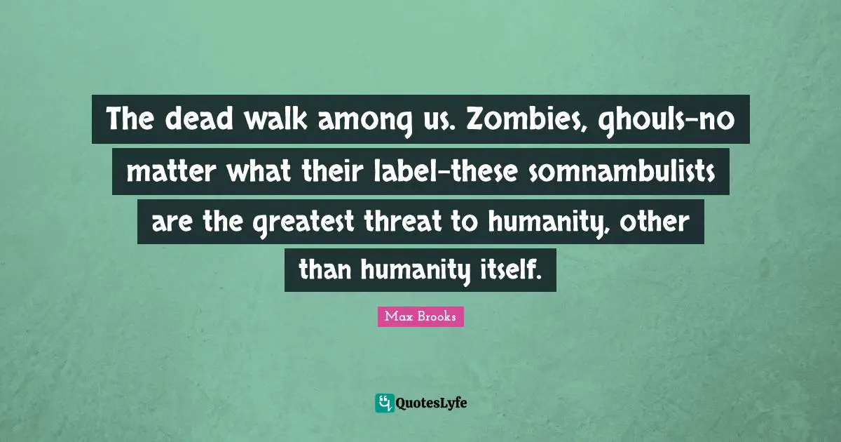 The dead walk among us. Zombies, ghouls-no matter what their label-these somnambulists are the greatest threat to humanity, other than humanity itself.
