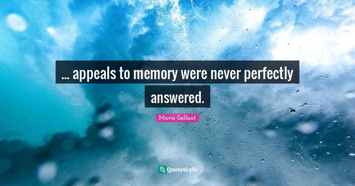 ... appeals to memory were never perfectly answered.