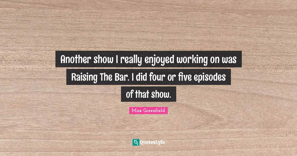 Another show I really enjoyed working on was Raising The Bar. I did four or five episodes of that show.