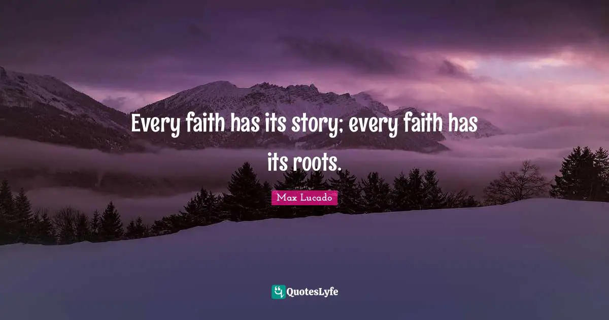 Every faith has its story; every faith has its roots.