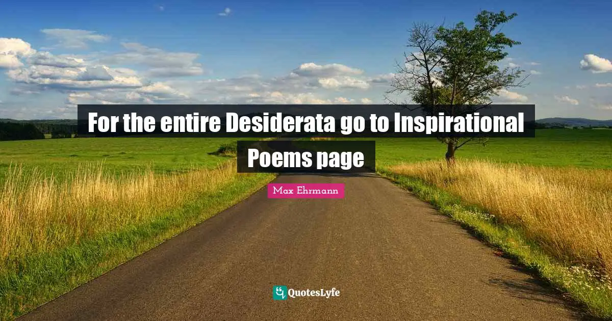 Pages Quotes: "For the entire Desiderata go to Inspirational Poems page"