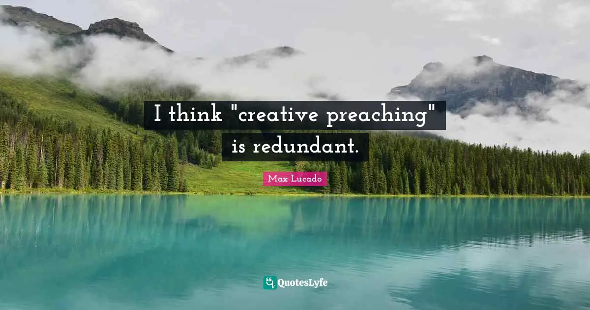I think "creative preaching" is redundant.