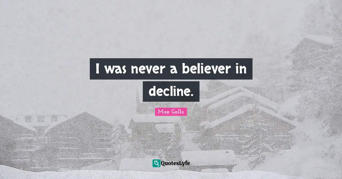 I was never a believer in decline.