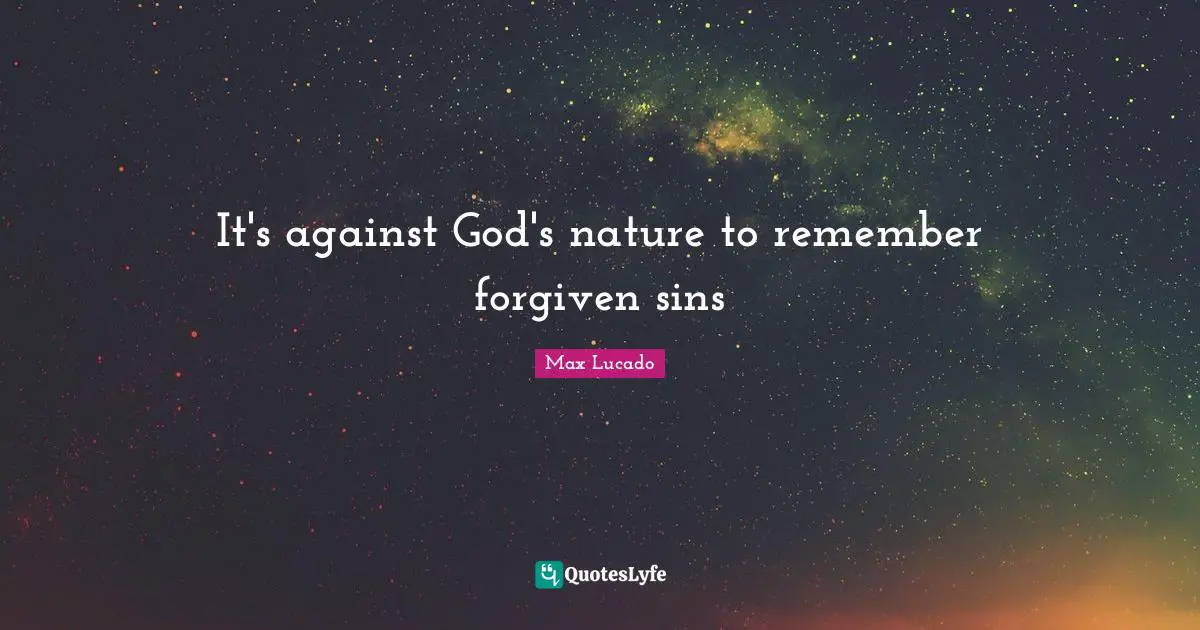 It's against God's nature to remember forgiven sins