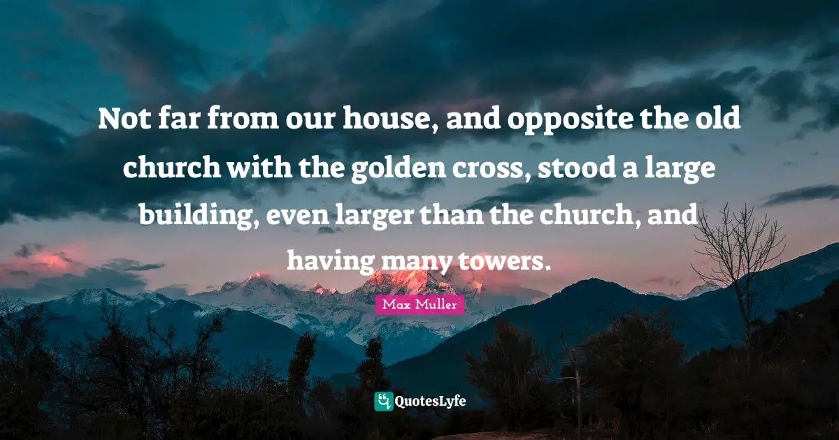 Not far from our house, and opposite the old church with the golden cross, stood a large building, even larger than the church, and having many towers.