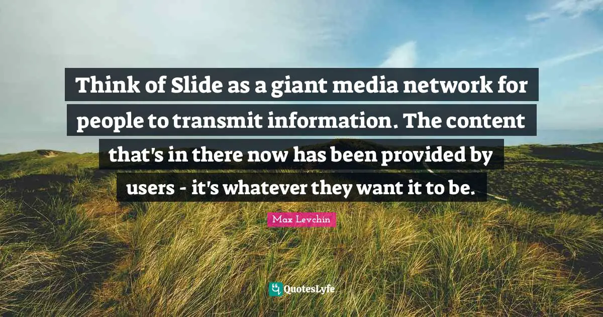 Think of Slide as a giant media network for people to transmit information. The content that's in there now has been provided by users - it's whatever they want it to be.
